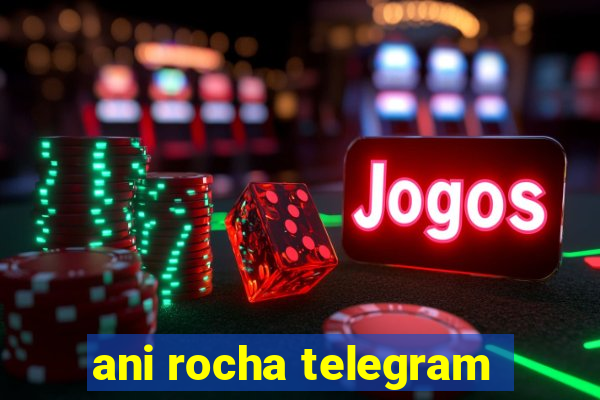 ani rocha telegram